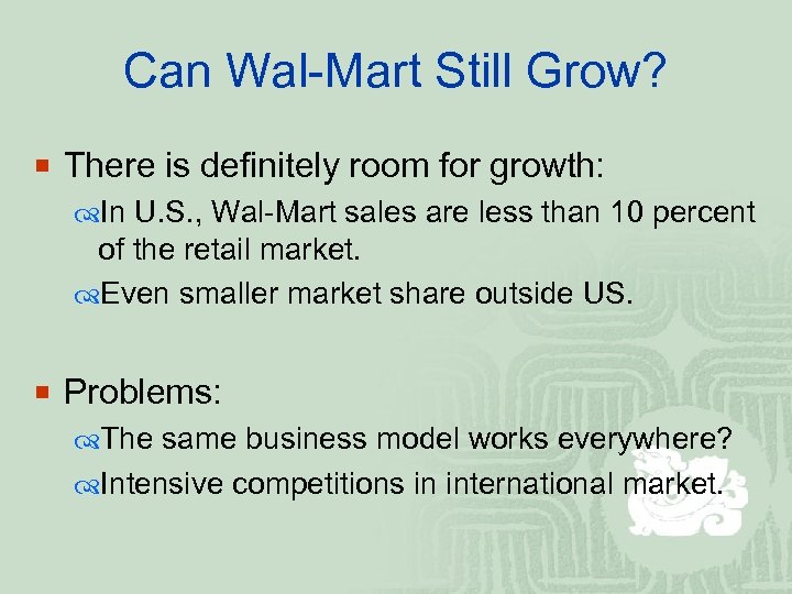 Can Wal-Mart Still Grow? ¡ There is definitely room for growth: In U. S.