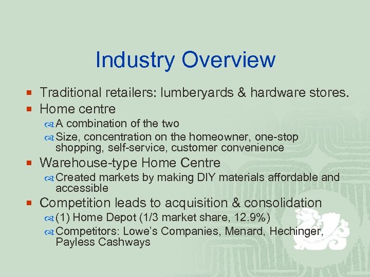 Industry Overview ¡ Traditional retailers: lumberyards & hardware stores. ¡ Home centre A combination