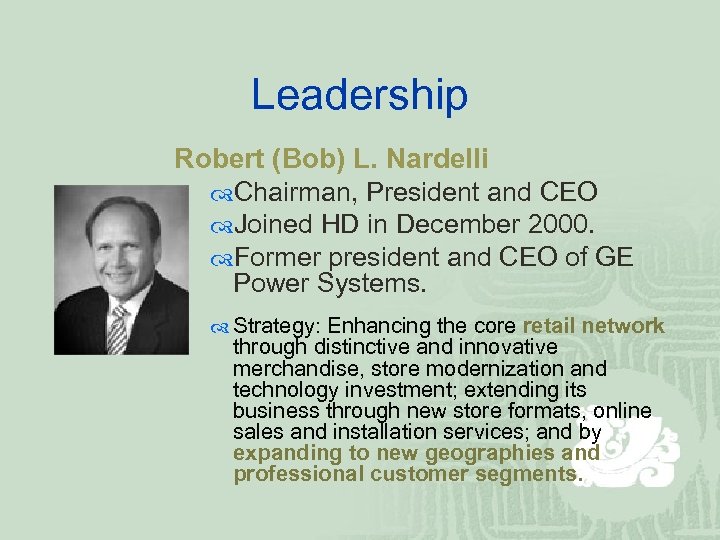 Leadership Robert (Bob) L. Nardelli Chairman, President and CEO Joined HD in December 2000.