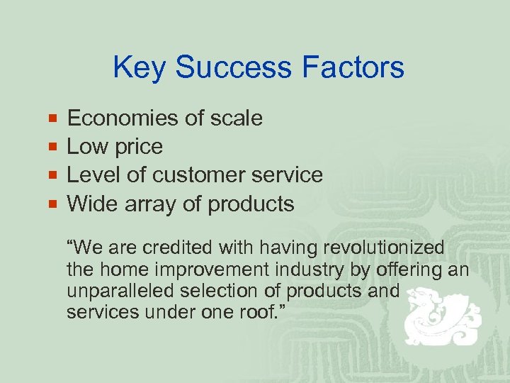 Key Success Factors ¡ ¡ Economies of scale Low price Level of customer service