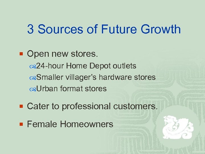 3 Sources of Future Growth ¡ Open new stores. 24 -hour Home Depot outlets