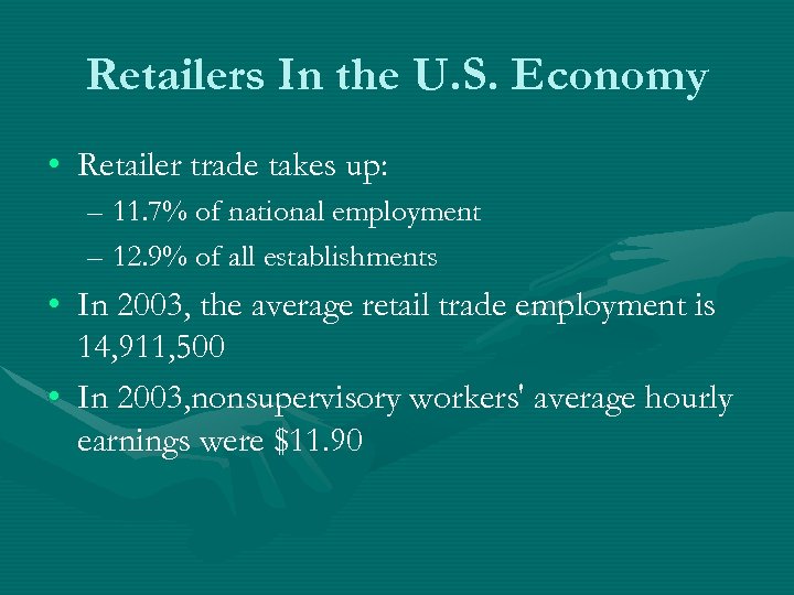 Retailers In the U. S. Economy • Retailer trade takes up: – 11. 7%