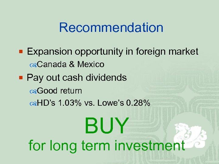 Recommendation ¡ Expansion opportunity in foreign market Canada & Mexico ¡ Pay out cash