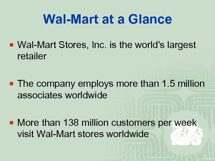 Wal-Mart at a Glance ¡ Wal-Mart Stores, Inc. is the world's largest retailer ¡