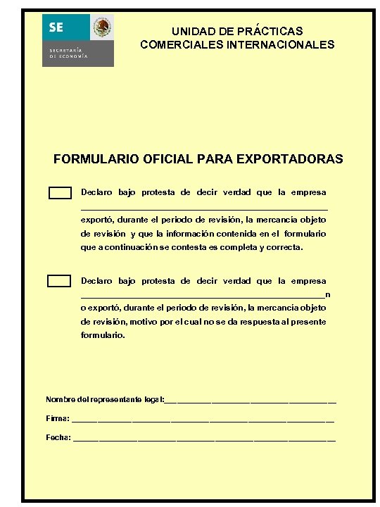 ´ UNIDAD DE PRACTICAS COMERCIALES INTERNACIONALES FORMULARIO OFICIAL PARA EXPORTADORAS Declaro bajo protesta de