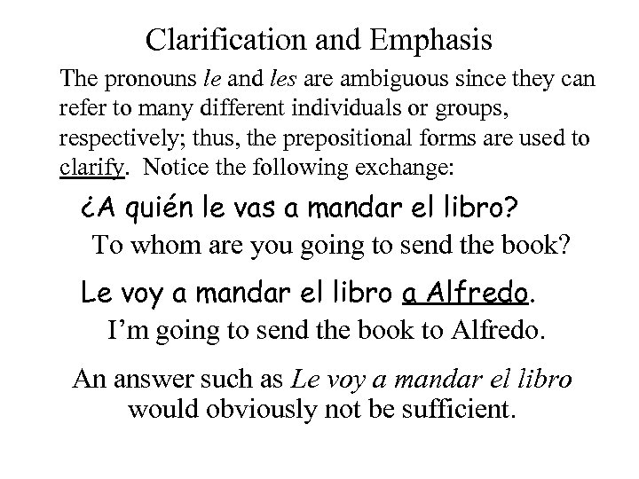 Clarification and Emphasis The pronouns le and les are ambiguous since they can refer