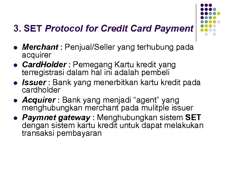 3. SET Protocol for Credit Card Payment l l l Merchant : Penjual/Seller yang