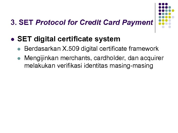 3. SET Protocol for Credit Card Payment l SET digital certificate system l l