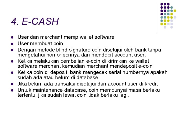 4. E-CASH l l l l User dan merchant memp wallet software User membuat