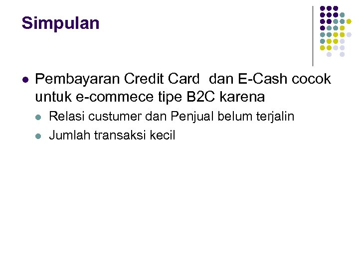 Simpulan l Pembayaran Credit Card dan E-Cash cocok untuk e-commece tipe B 2 C