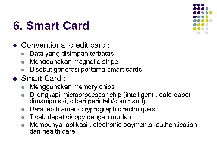 6. Smart Card l Conventional credit card : l l Data yang disimpan terbatas