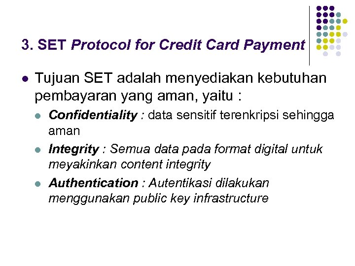3. SET Protocol for Credit Card Payment l Tujuan SET adalah menyediakan kebutuhan pembayaran