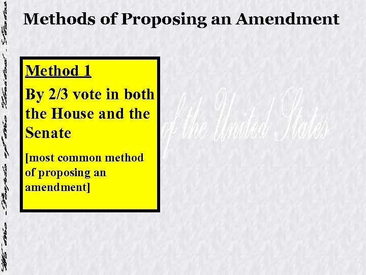 Methods of Proposing an Amendment Method 1 By 2/3 vote in both the House