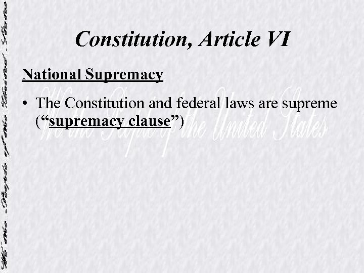 Constitution, Article VI National Supremacy • The Constitution and federal laws are supreme (“supremacy