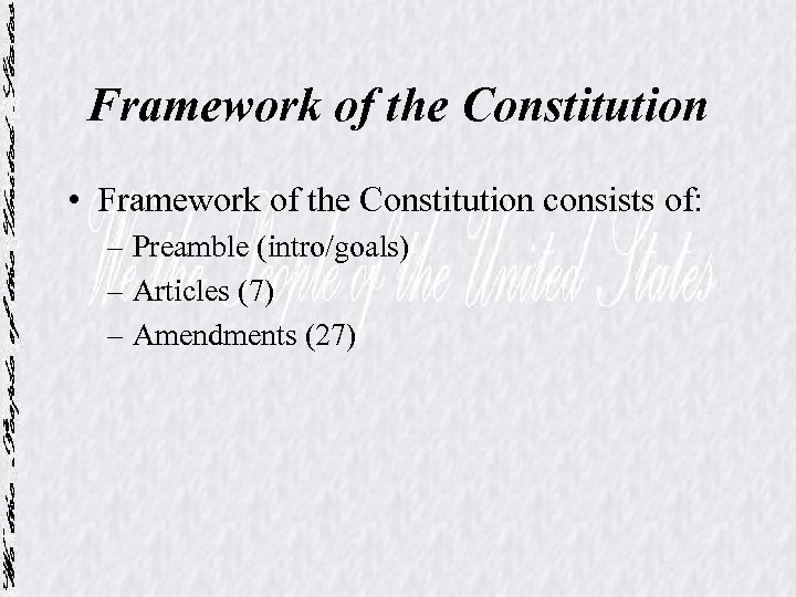 Framework of the Constitution • Framework of the Constitution consists of: – Preamble (intro/goals)