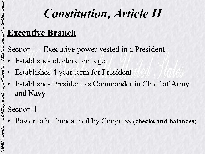 Constitution, Article II Executive Branch Section 1: Executive power vested in a President •