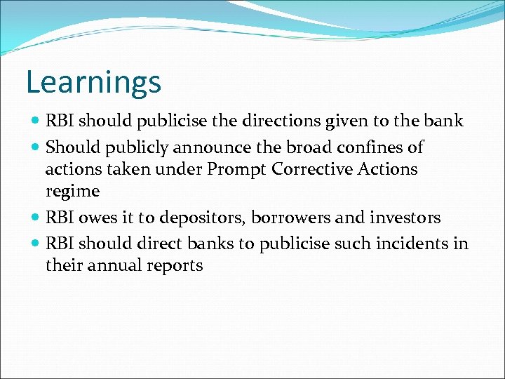 Learnings RBI should publicise the directions given to the bank Should publicly announce the