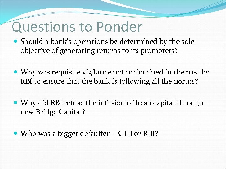 Questions to Ponder Should a bank’s operations be determined by the sole objective of