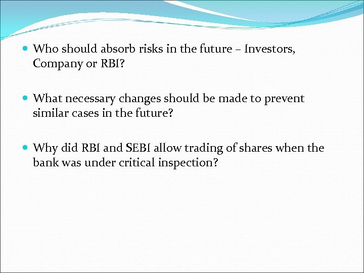  Who should absorb risks in the future – Investors, Company or RBI? What