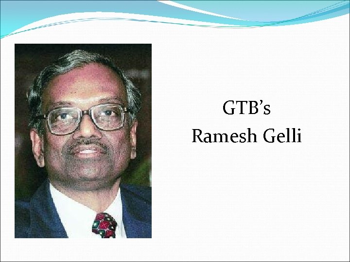 GTB’s Ramesh Gelli 