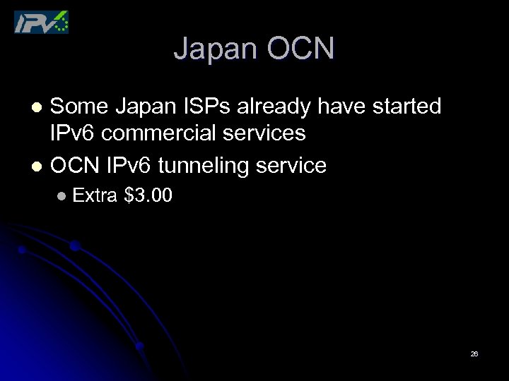 Japan OCN Some Japan ISPs already have started IPv 6 commercial services l OCN