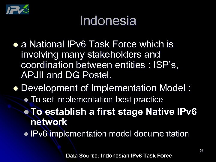 Indonesia a National IPv 6 Task Force which is involving many stakeholders and coordination