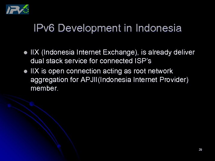 IPv 6 Development in Indonesia l l IIX (Indonesia Internet Exchange), is already deliver