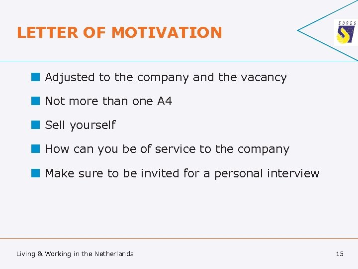 LETTER OF MOTIVATION ¢ Adjusted to the company and the vacancy ¢ Not more