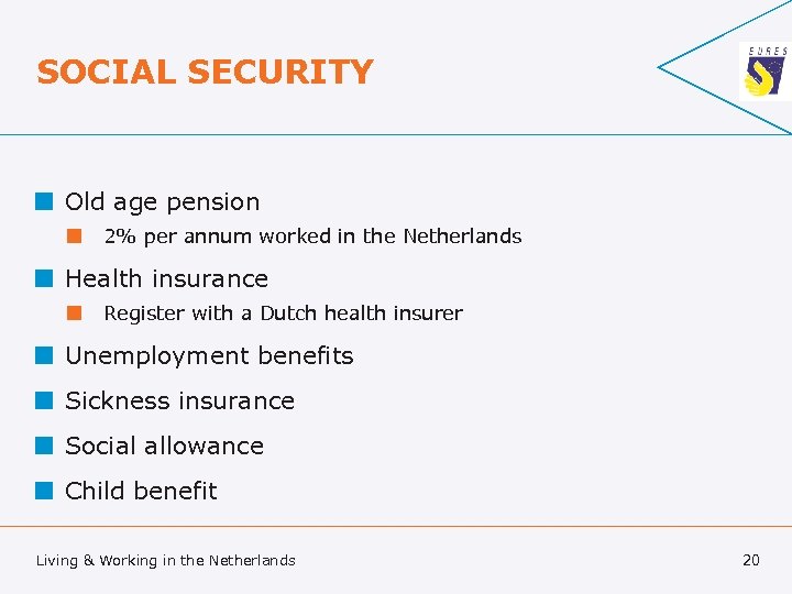 SOCIAL SECURITY ¢ Old age pension ¢ 2% per annum worked in the Netherlands