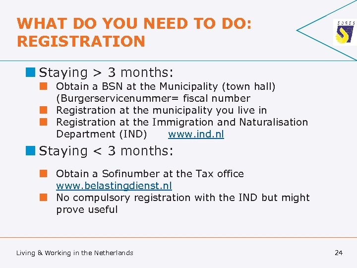 WHAT DO YOU NEED TO DO: REGISTRATION ¢ Staying > 3 months: ¢ Obtain