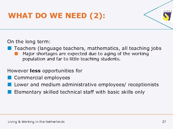 WHAT DO WE NEED (2): On the long term: ¢ Teachers (language teachers, mathematics,