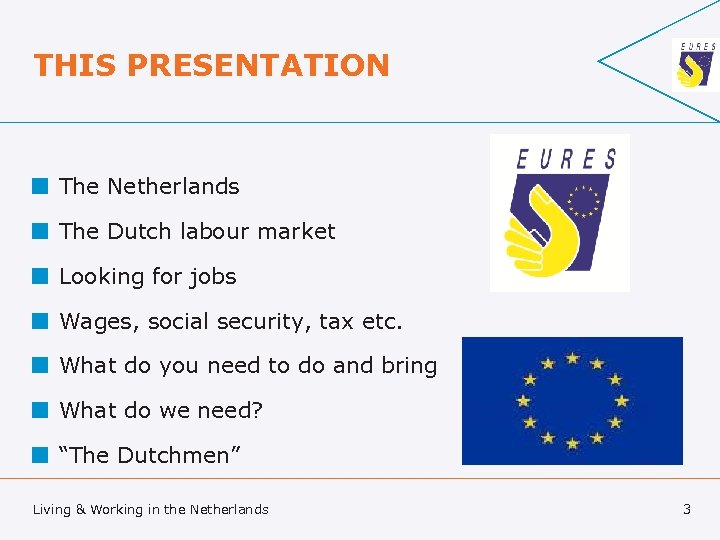 THIS PRESENTATION ¢ The Netherlands ¢ The Dutch labour market ¢ Looking for jobs