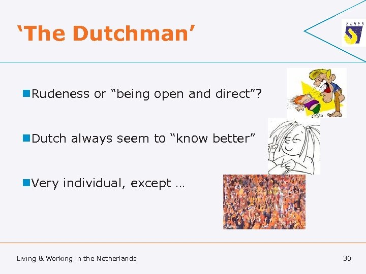 ‘The Dutchman’ n. Rudeness or “being open and direct”? n. Dutch always seem to