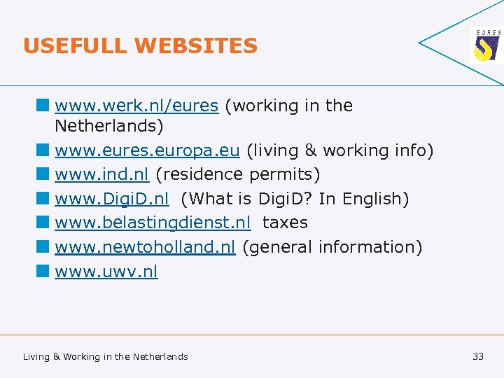 USEFULL WEBSITES ¢ www. werk. nl/eures (working in the Netherlands) ¢ www. eures. europa.