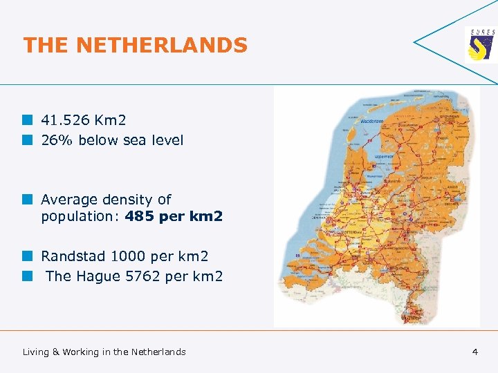 THE NETHERLANDS ¢ 41. 526 Km 2 ¢ 26% below sea level ¢ Average