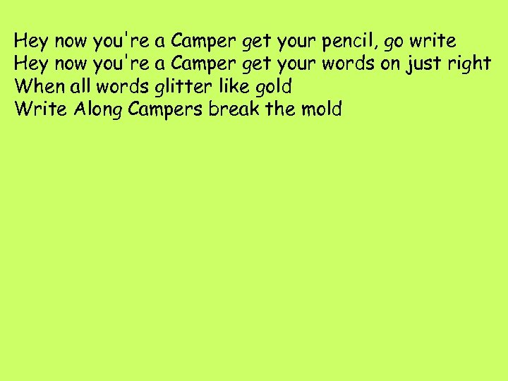 Hey now you're a Camper get your pencil, go write Hey now you're a