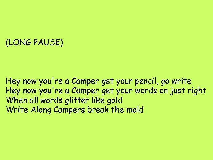 (LONG PAUSE) Hey now you're a Camper get your pencil, go write Hey now