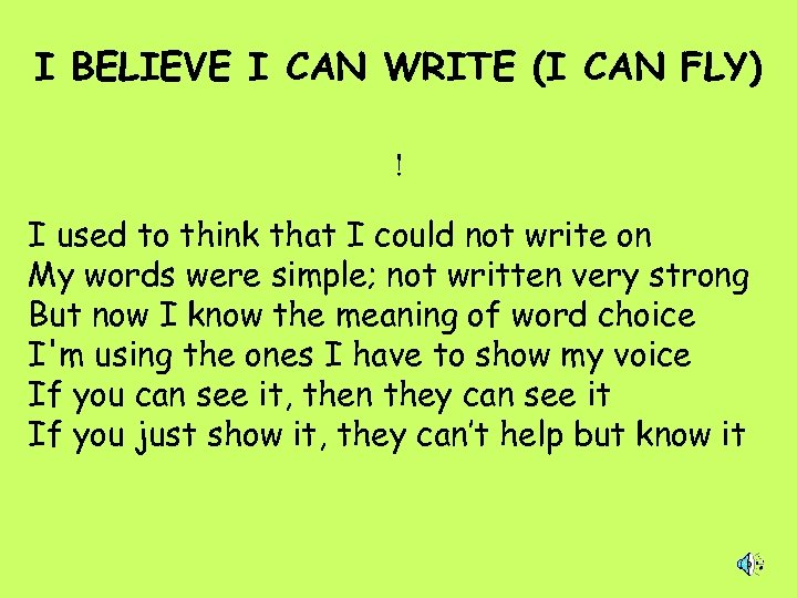 I BELIEVE I CAN WRITE (I CAN FLY) ! I used to think that