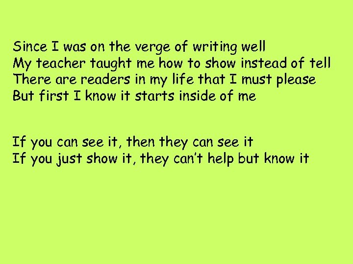 Since I was on the verge of writing well My teacher taught me how