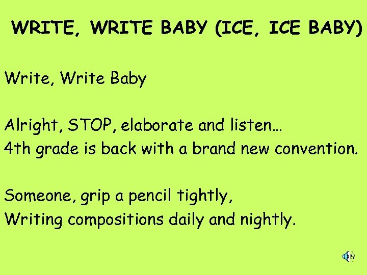 WRITE, WRITE BABY (ICE, ICE BABY) Write, Write Baby Alright, STOP, elaborate and listen…