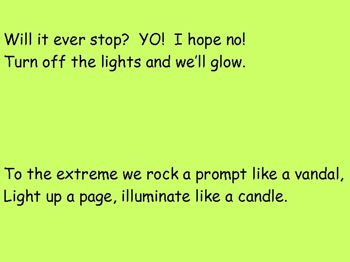 Will it ever stop? YO! I hope no! Turn off the lights and we’ll