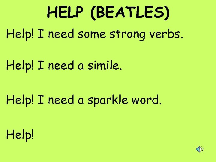 HELP (BEATLES) Help! I need some strong verbs. Help! I need a simile. Help!