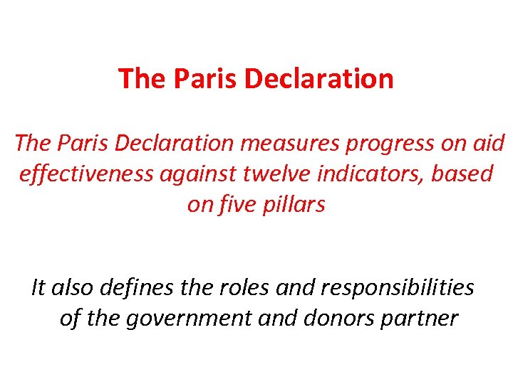 The Paris Declaration measures progress on aid effectiveness against twelve indicators, based on five