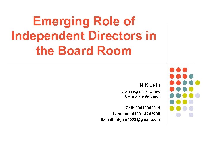 Emerging Role of Independent Directors in the Board Room N K Jain B. Sc,