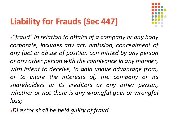 Liability for Frauds (Sec 447) • “fraud” in relation to affairs of a company