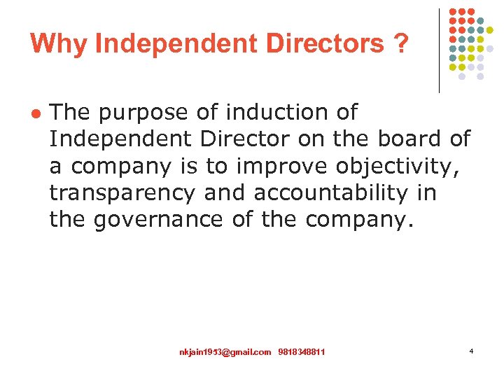 Why Independent Directors ? l The purpose of induction of Independent Director on the