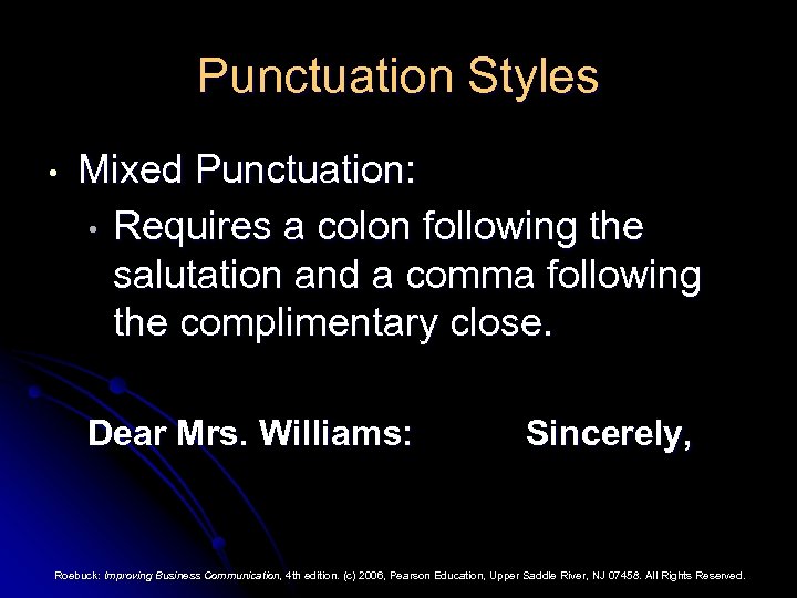 Punctuation Styles • Mixed Punctuation: • Requires a colon following the salutation and a