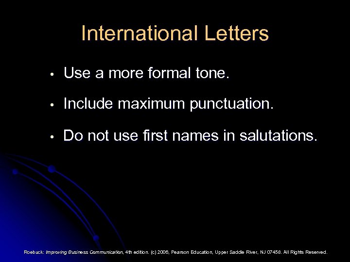 International Letters • Use a more formal tone. • Include maximum punctuation. • Do