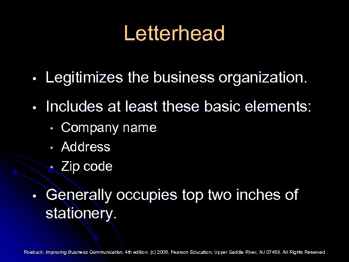 Letterhead • Legitimizes the business organization. • Includes at least these basic elements: •