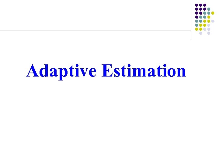 Adaptive Estimation 